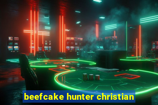 beefcake hunter christian